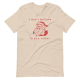 I Don't Believe in You Either Santa Shirt