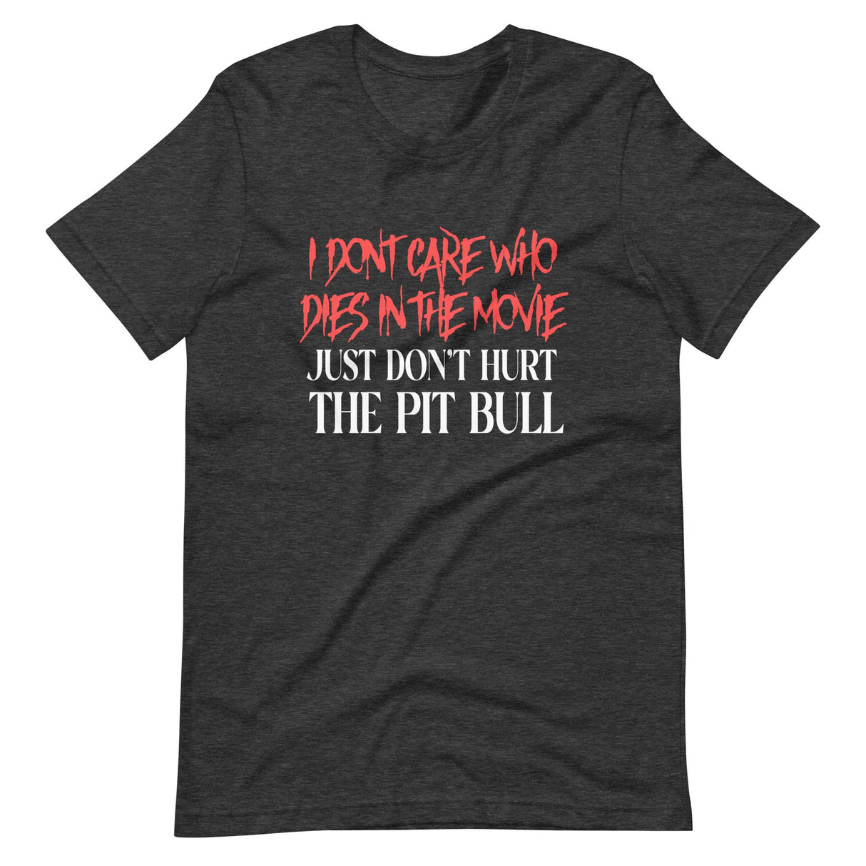 I Don't Care Who Dies In The Movie Just Don't Hurt The Pit Bull Shirt