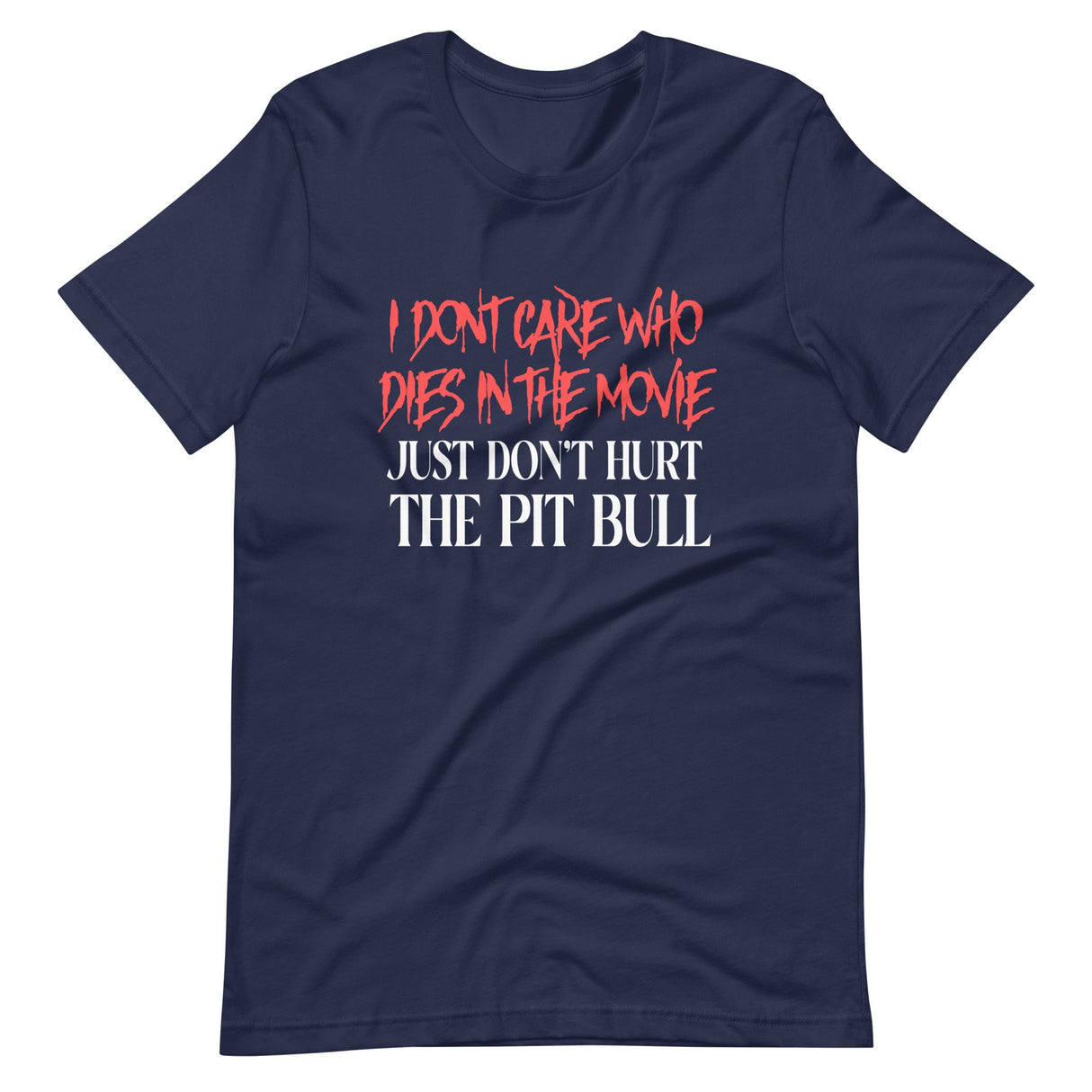 I Don't Care Who Dies In The Movie Just Don't Hurt The Pit Bull Shirt