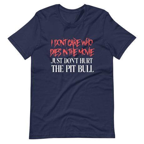 I Don't Care Who Dies In The Movie Just Don't Hurt The Pit Bull Shirt