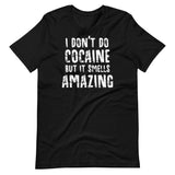 I Don't Do Cocaine But It Smells Amazing Shirt