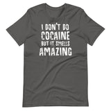 I Don't Do Cocaine But It Smells Amazing Shirt