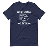 I Don't Gamble I Win Shirt