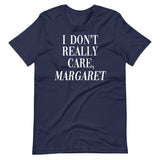 I Don't Really Care Margaret Shirt