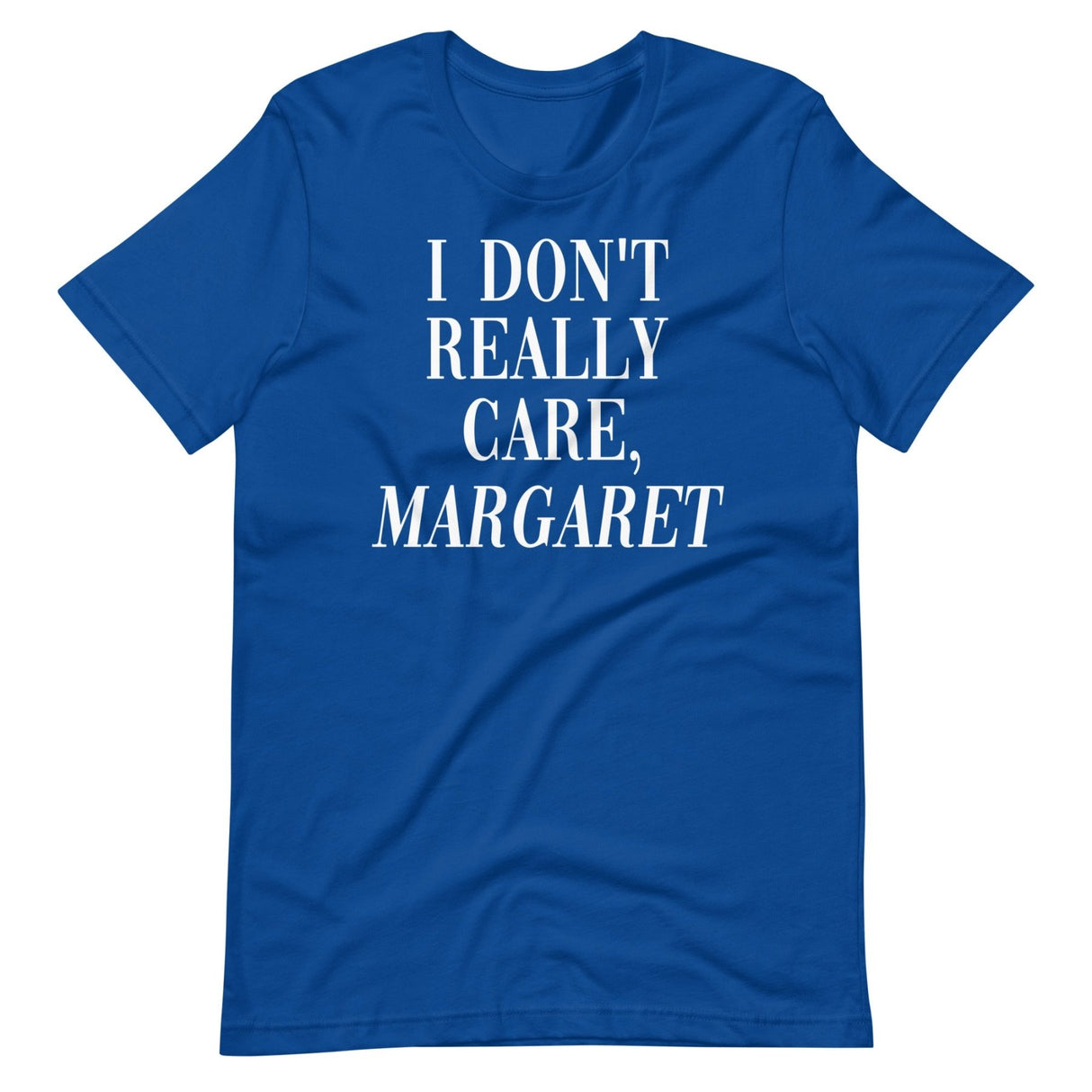 I Don't Really Care Margaret Shirt