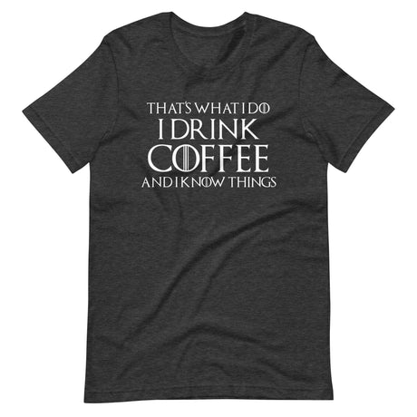 I Drink Coffee And Know Things Shirt