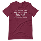 I Eat Pizza And I Know Things Shirt