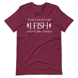 I Fish and I Know Things Shirt