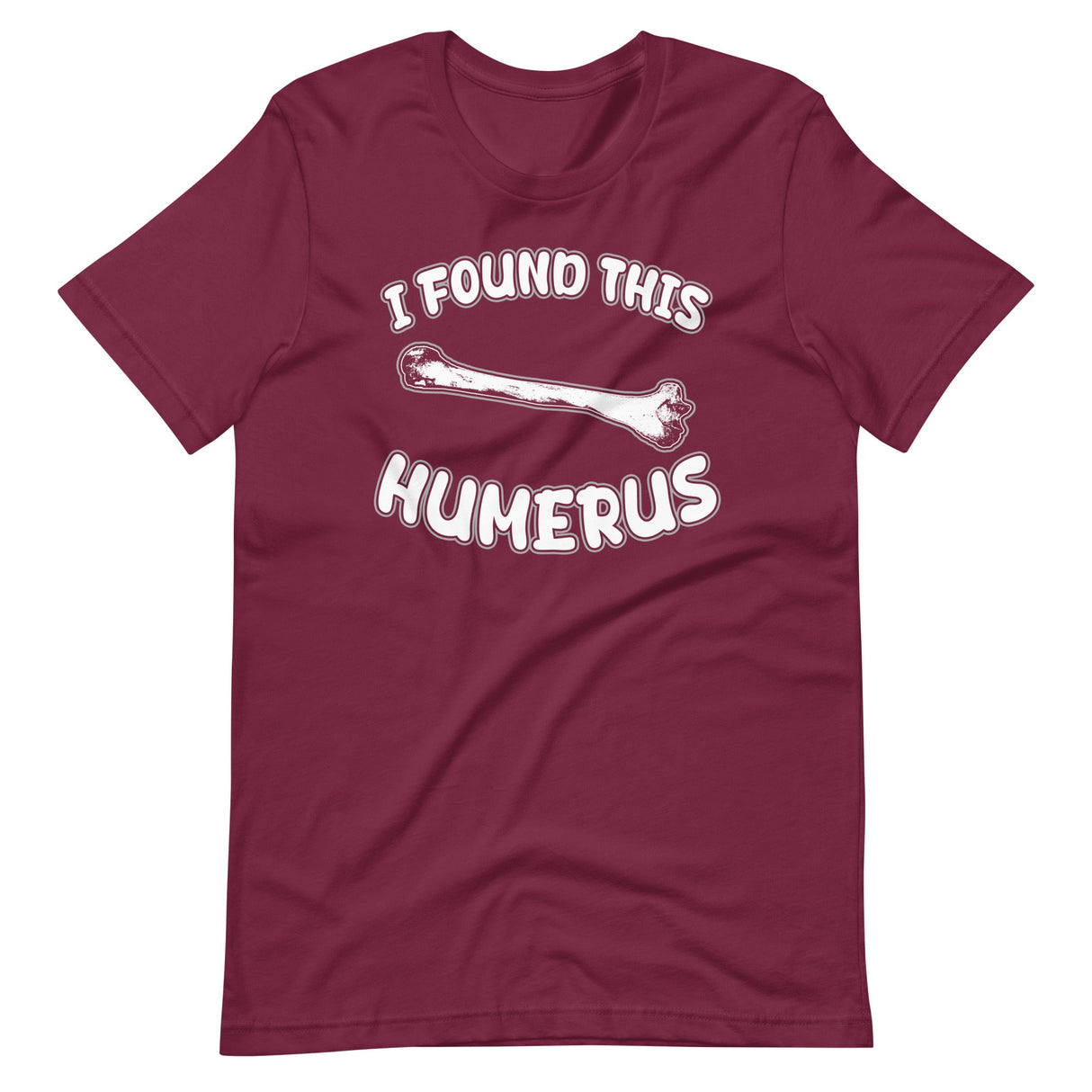 I Found This Humerus Shirt