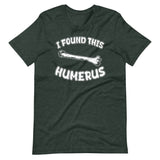 I Found This Humerus Shirt