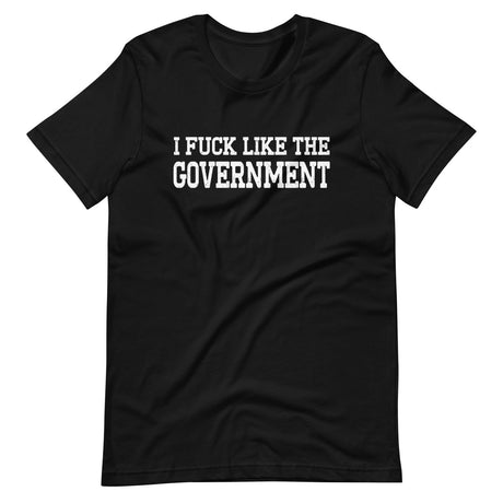 I Fuck Like The Government Shirt