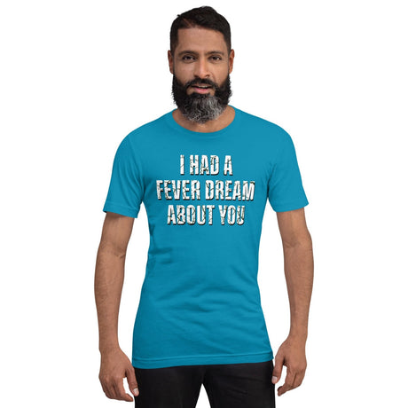 I Had A Fever Dream About You Shirt