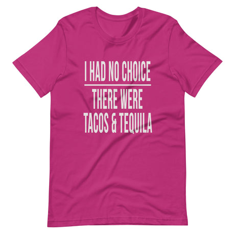 I Had No Choice There Were Tacos And Tequila Shirt