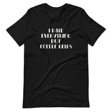 I Hate Everything But Coffee Helps Shirt