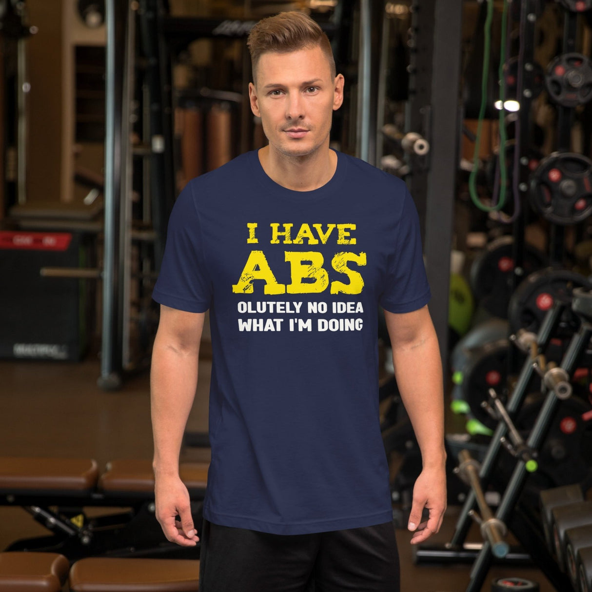 I Have Abs - olutely No Idea What I'm Doing Gym Shirt