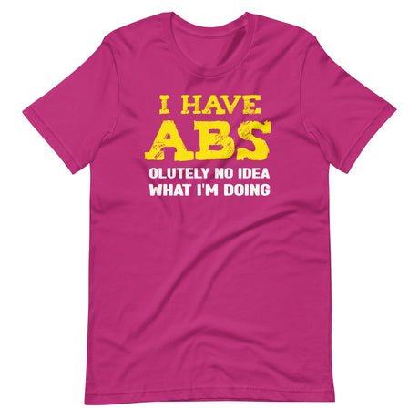 I Have Abs - olutely No Idea What I'm Doing Gym Shirt