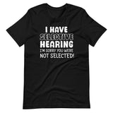 I Have Selective Hearing Shirt