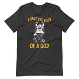 I Have The Body of a God Buddha Shirt