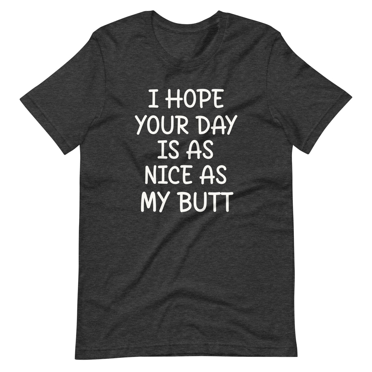 I Hope Your Day is as Nice as My Butt Shirt