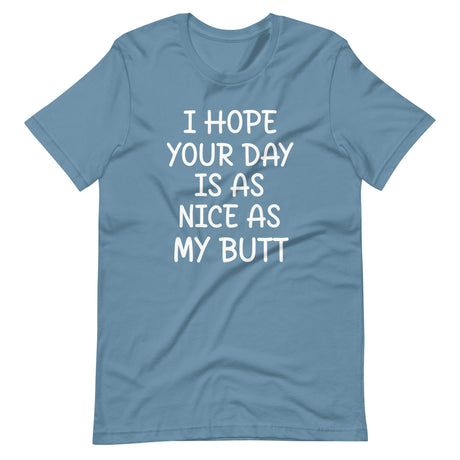 I Hope Your Day is as Nice as My Butt Shirt