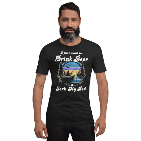 I Just Want To Drink Beer and Jerk My Rod Fishing Shirt