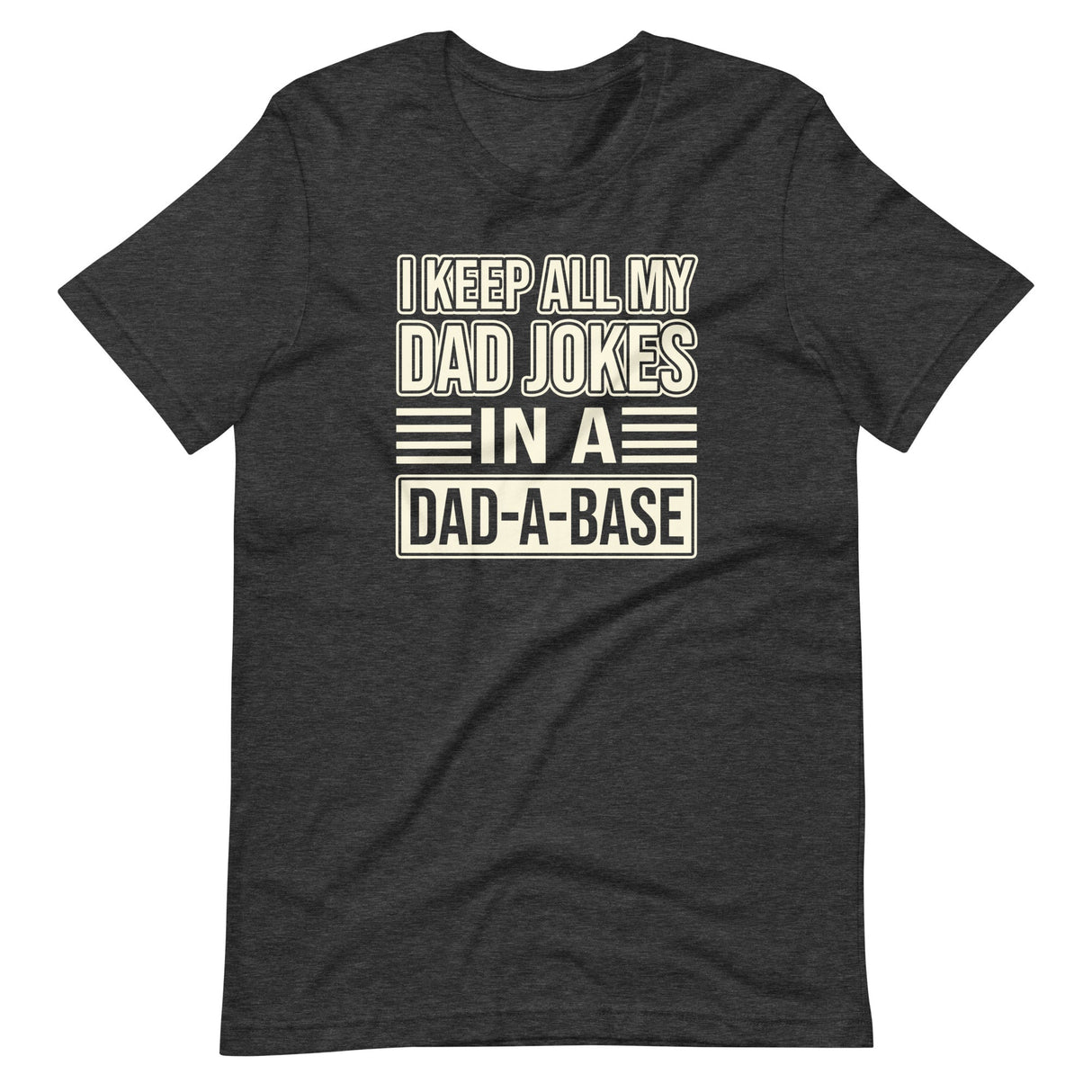 I Keep All My Dad Jokes in a Dad - a - Base Shirt