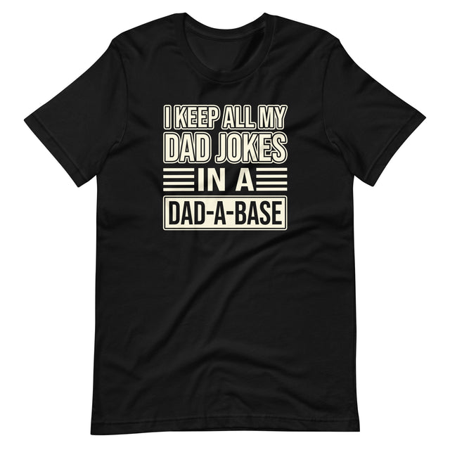 I Keep All My Dad Jokes in a Dad - a - Base Shirt