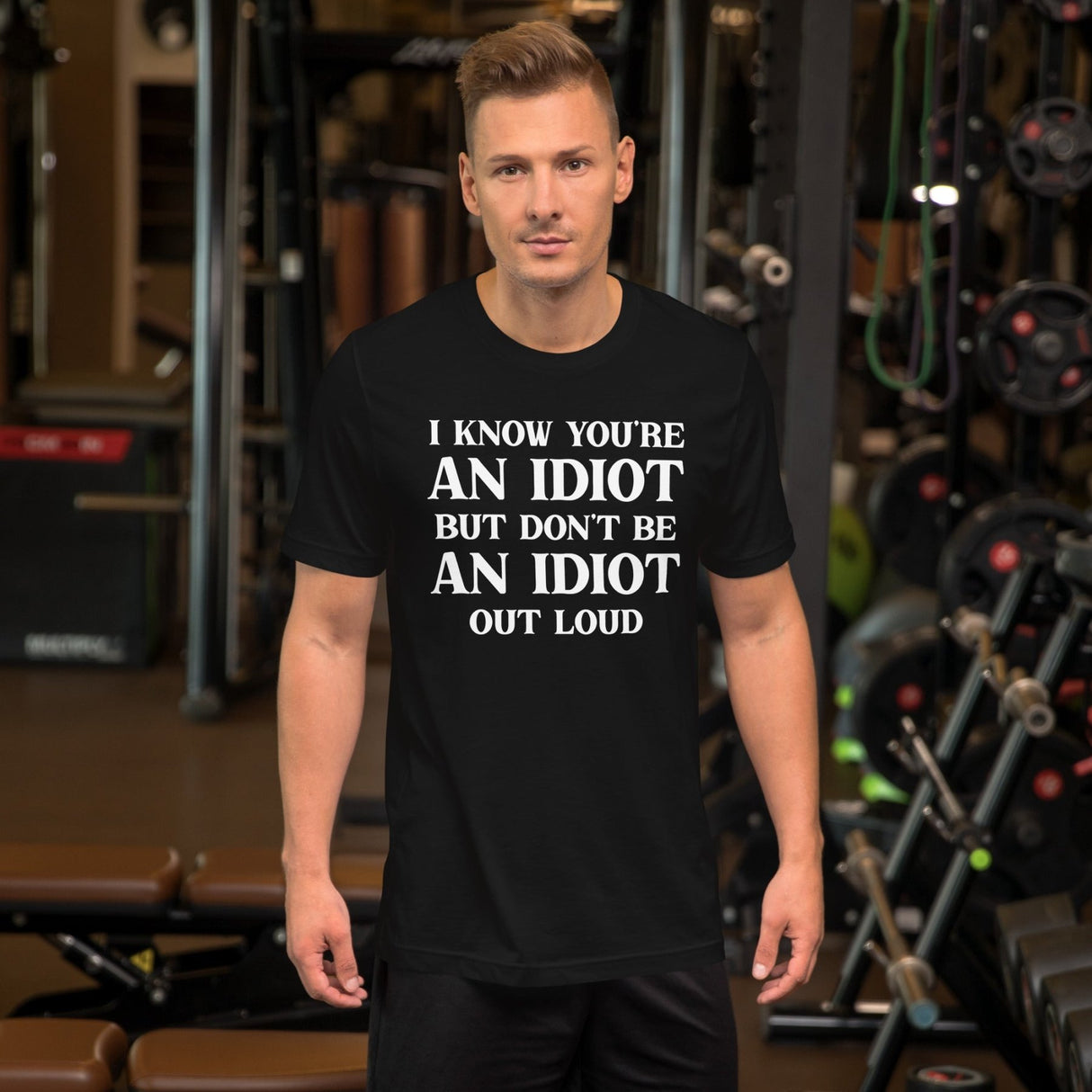 I Know You're An Idiot But Don't Be One Out Loud Shirt