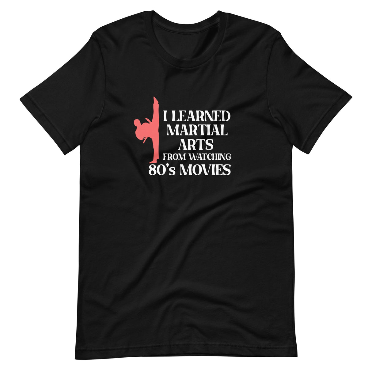 I Learned Martial Arts From 80s Movies Shirt