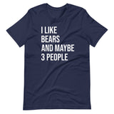 I Like Bears and Maybe 3 People Shirt