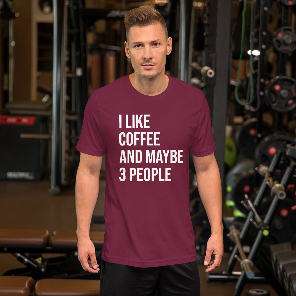 I Like Coffee And Maybe 3 People Shirt