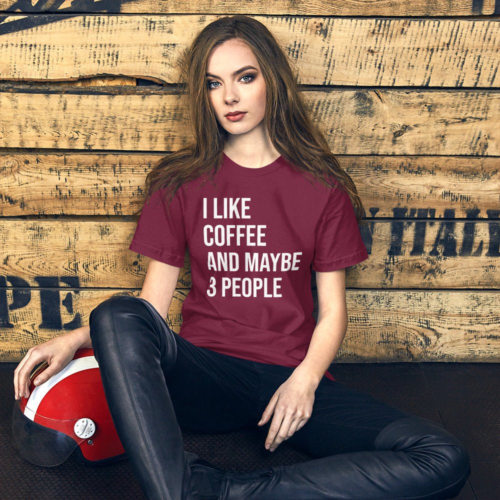 I Like Coffee And Maybe 3 People Shirt