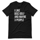 I Like Disc Golf And Maybe 3 People Shirt