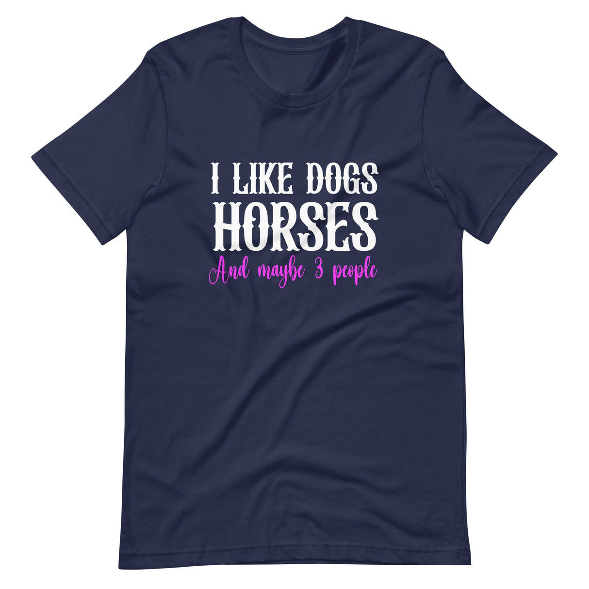 I Like Dogs Horses And Maybe Three People Shirt