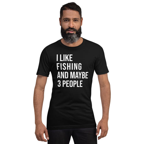 I Like Fishing And Maybe 3 People Shirt