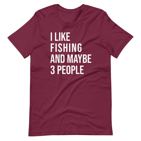 I Like Fishing And Maybe 3 People Shirt