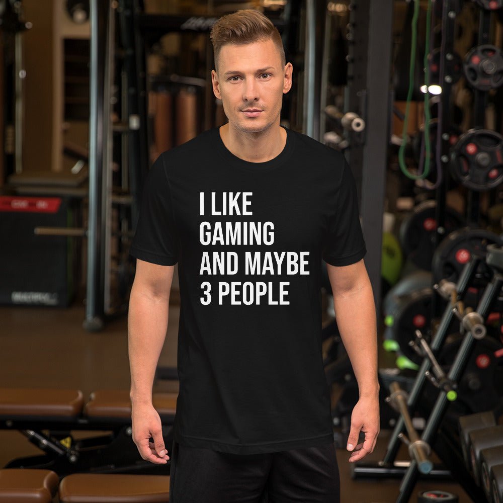 I Like Gaming and Maybe 3 People Shirt