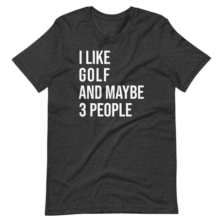 I Like Golf and Maybe 3 People Shirt