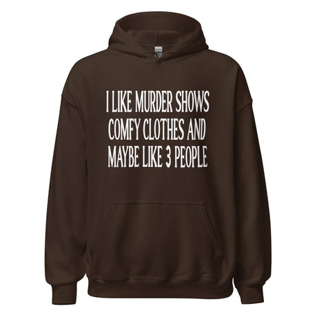 I Like Murder Shows Comfy Clothes and Maybe 3 People Hoodie