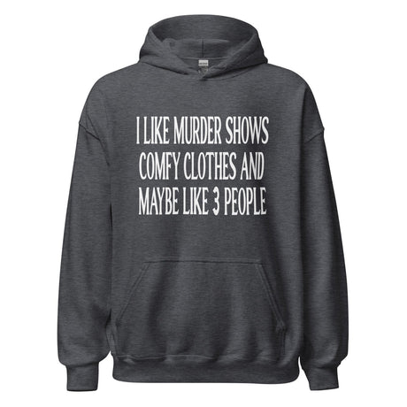 I Like Murder Shows Comfy Clothes and Maybe 3 People Hoodie