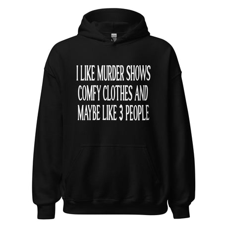 I Like Murder Shows Comfy Clothes and Maybe 3 People Hoodie