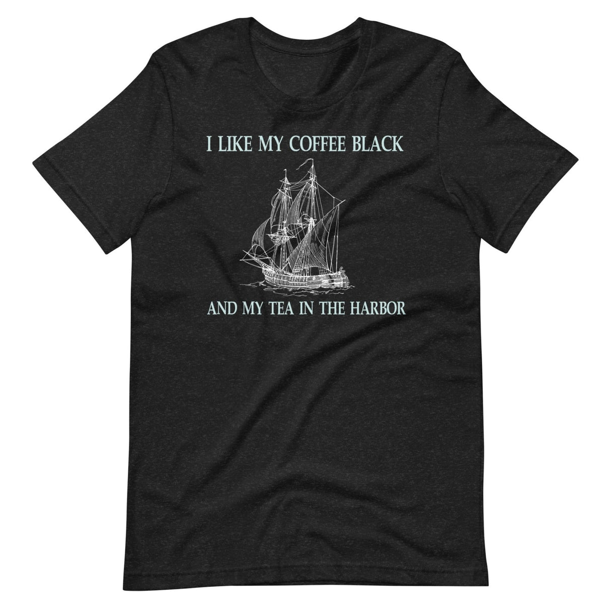 I Like My Coffee Black And My Tea In The Harbor Shirt