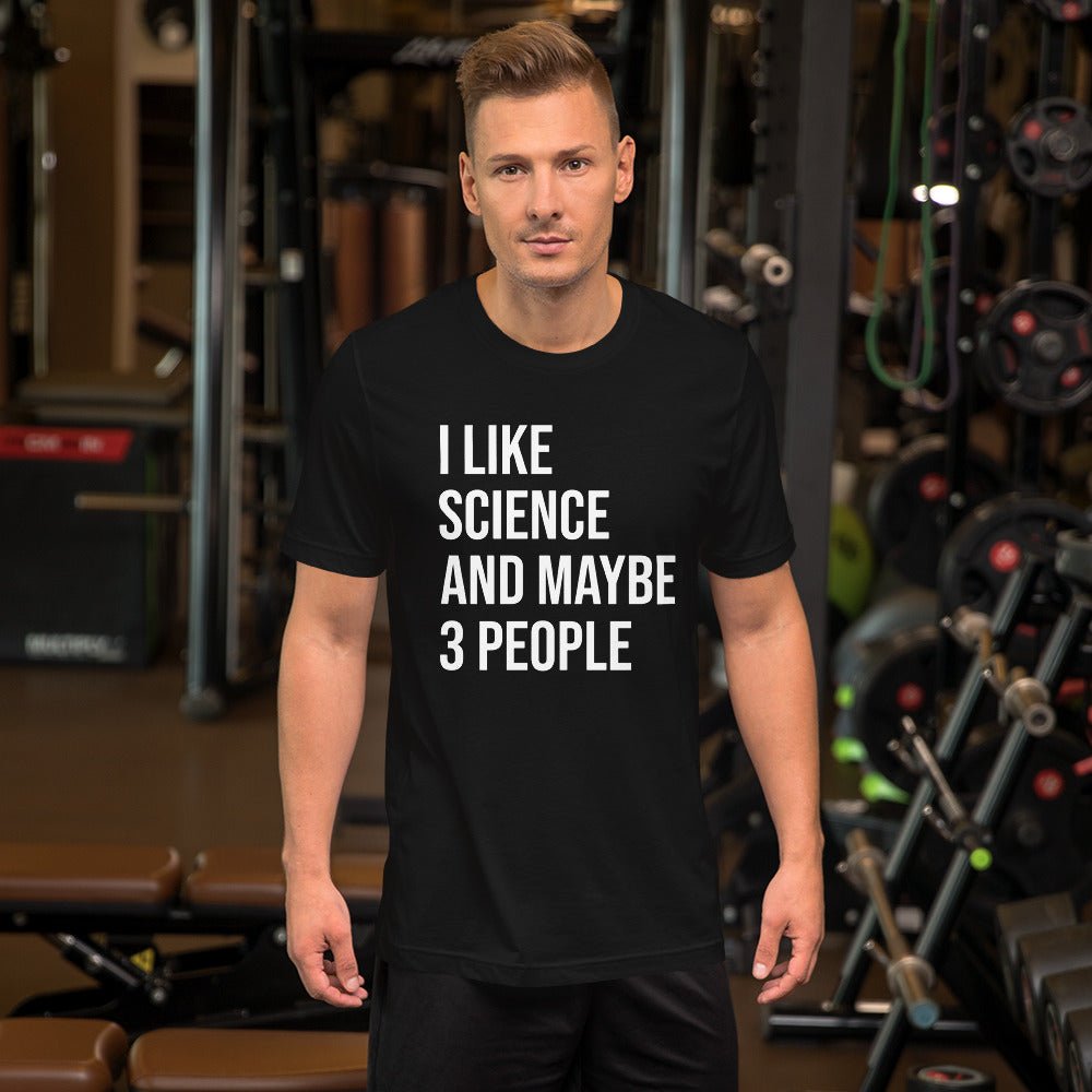 I Like Science And Maybe 3 People Shirt