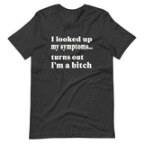 I Looked Up My Symptoms Turns Out I'm a Bitch Shirt