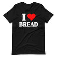 I Love Bread Shirt