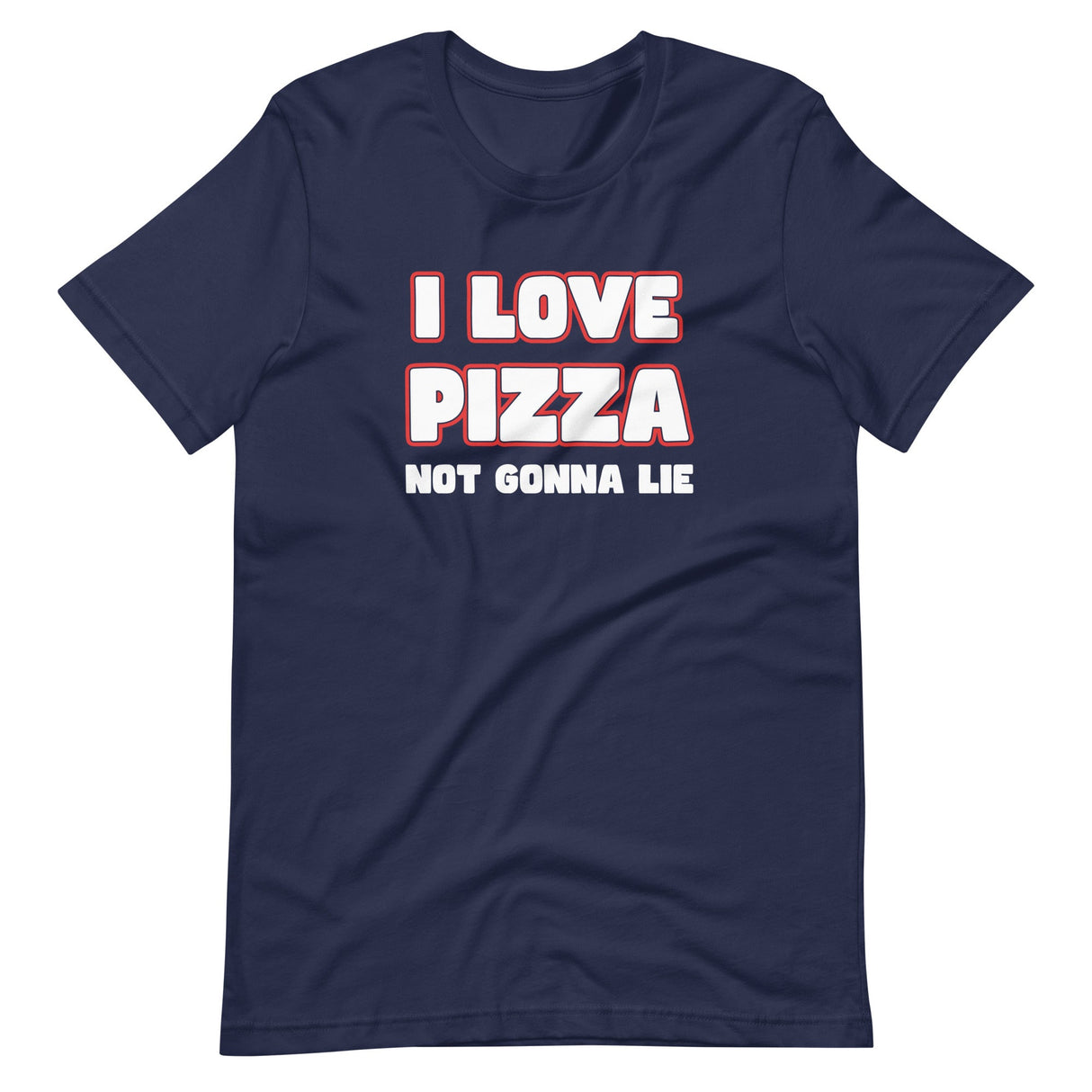 I Love Pizza Not Gonna Lie Shirt