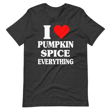 I Love Pumpkin Spice Everything Shirt