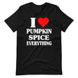 I Love Pumpkin Spice Everything Shirt