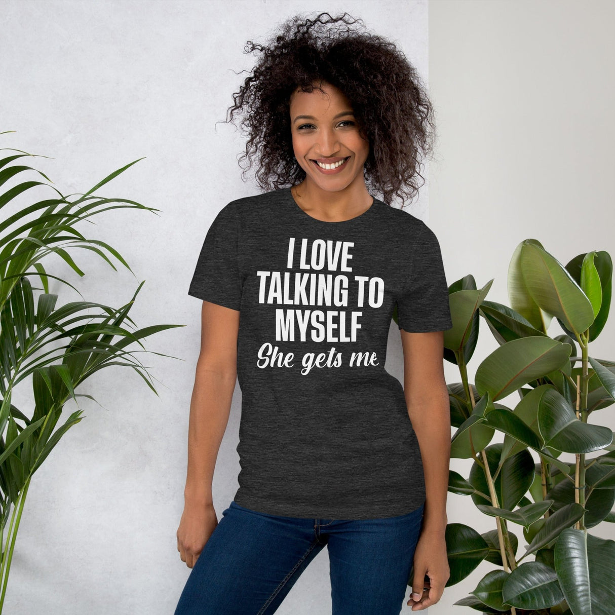 I Love Talking To Myself She Gets Me Shirt