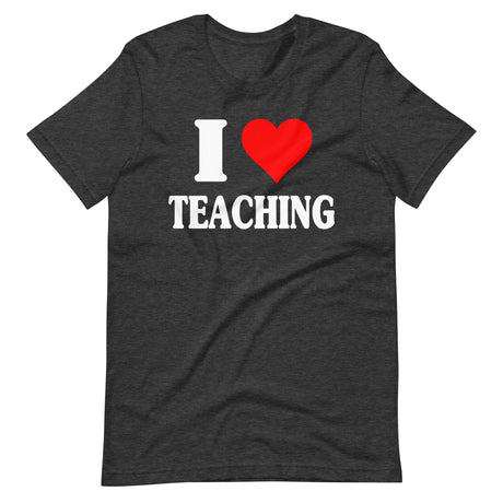 I Love Teaching Shirt